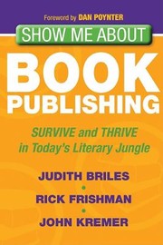 Cover of: Show Me Aboutbook Publishing Survive And Thrive In Todays Literary Jungle