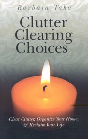 Cover of: Clutter Clearing Choices Clear Clutter Organize Your Home Reclaim Your Life