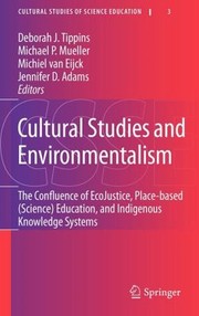 Cultural Studies And Environmentalism The Confluence Of Ecojustice Placebased Science Education And Indigenous Knowledge Systems by Deborah Tippins