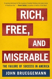 Cover of: Rich Free And Miserable The Failure Of Success In America