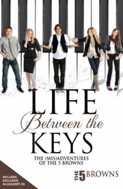 Life Between The Keys The Misadventures Of The 5 Browns by Aaron Griego