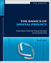 Cover of: The Basics Of Digital Privacy Simple Tools To Protect Your Personal Information And Your Identity Online