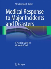 Cover of: Medical Response To Major Incidents And Disasters A Practical Guide For All Medical Staff by Sten Lennquist