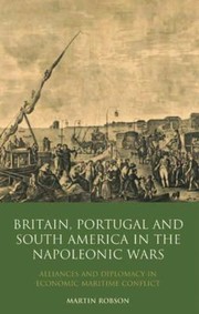 Cover of: Britain Portugal And South America In The Napoleonic Wars Alliances And Diplomacy In Economic Maritime Conflict