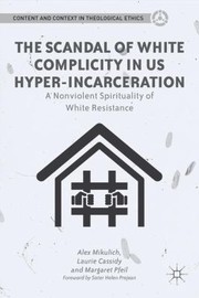 Cover of: The Scandal Of White Complicity In Us Hyperincarceration A Nonviolent Spirituality Of White Resistance by 