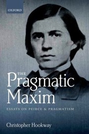 Cover of: The Pragmatic Maxim Essays On Peirce And Pragmatism