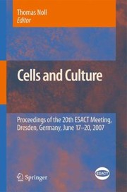 Cover of: Cells And Culture Proceedings Of The 20th Esact Meeting Dresden Germany June 1720 2007 by 