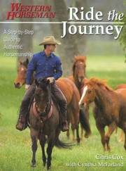 Ride The Journey A Stepbystep Guide To Authentic Horsemanship by Chris Cox