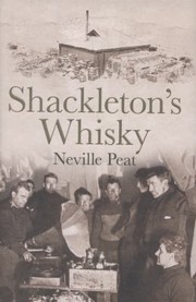 Cover of: Shackletons Whisky The Extraordinary Story Of An Heroic Explorer And Twentyfive Cases Of Unique Mackinlays Old Scotch by 