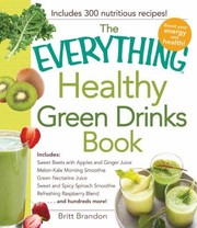 Cover of: Everything Healthy Green Drinks Book Includes Kale Apple Spinach Juice Sweet And Spicy