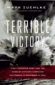 Cover of: Terrible Victory First Canadian Army And The Scheldt Estuary Campaign September 13november 6 1944