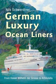 Cover of: German Luxury Ocean Liners From Kaiser Wilhelm Der Gross To Aidastella by 