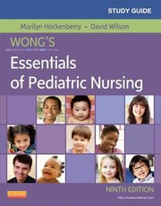 Study Guide For Wongs Essentials Of Pediatric Nursing Ninth Edition by Kelley Ward