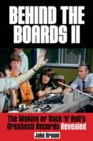 Cover of: Behind The Boards Ii The Making Of Rock N Rolls Greatest Records Revealed by 