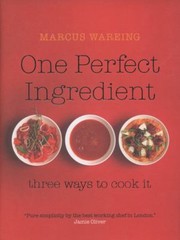 Cover of: One Perfect Ingredient Three Ways To Cook It Over 150 Delicious Recipes For Everyday Food