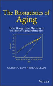 Cover of: The Biostatistics Of Aging From Gompertzian Mortality To An Index Of Agingrelatedness