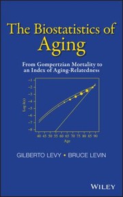 Cover of: The Biostatistics Of Aging From Gompertzian Mortality To An Index Of Agingrelatedness by 