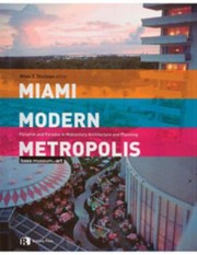 Cover of: Miami Modern Metropolis Paradise And Paradox In Midcentury Architecture And Planning