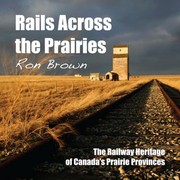 Cover of: Rails Across The Prairies The Railway Heritage Of Canadas Prairie Provinces