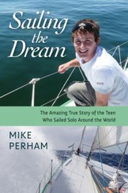 Cover of: Sailing The Dream The Amazing True Story Of The Teen Who Sailed Solo Around The World