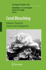 Coral Bleaching Patterns Processes Causes And Consequences by Janice M. Lough