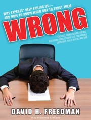 Cover of: Wrong Why Experts Keep Failing Usand How To Know When Not To Trust Them Scientists Finance Wizards Doctors Relationship Gurus Celebrity Ceos Highpowered Consultants Health Officials And More