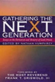 Gathering The Next Generation Essays On The Formation And Ministry Of Genx Priests by Frank T., III Griswold