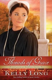 Threads Of Grace A Patch Of Heaven Novel by Kelly Long