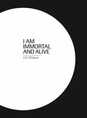 Cover of: Gil J Wolman I Am Immortal And Alive by 