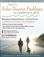 Cover of: How To Solve Divorce Problems In California In 2010 Managing A Contested Divorcein Or Out Of Court A Guide For Petitioners And Respondents by 