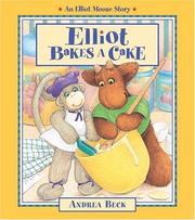 Elliot Bakes a Cake (An Elliot Moose Story) by Andrea Beck