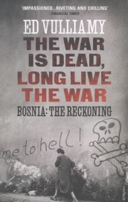 Cover of: The War Is Dead Long Live The War Bosnia The Reckoning by 