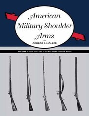 Cover of: American Military Shoulder Arms From The 1790s To The End Of The Flintlock Period