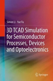 Cover of: 3d Tcad Simulation For Semiconductor Processes Devices And Optoelectronics