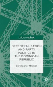 Cover of: Decentralization And Party Politics In The Dominican Republic by 