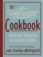 Cover of: The Good Granny Cookbook Oldfashioned Favourites For Modern Families