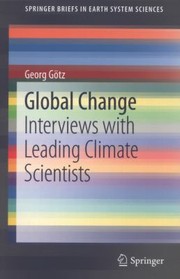 Global Change Interviews With Leading Climate Scientists by Georg G. Tz