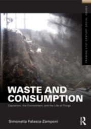 Cover of: Waste And Consumption Capitalism The Environment And The Life Of Things by 