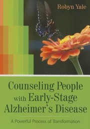 Cover of: Counseling People With Earlystage Alzheimers Disease A Powerful Process Of Transformation by Robyn Yale