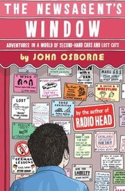 The Newsagents Window Adventures In A World Of Secondhand Cars And Lost Cats by John Osborne