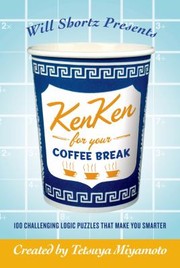 Cover of: Will Shortz Presents Kenken For Your Coffee Break 100 Challenging Logic Puzzles That Make You Smarter