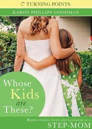 Cover of: Whose Kids Are These Rediscovering Love And Laughter As A Stepmom