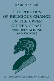 Cover of: The Politics Of Religious Change On The Upper Guinea Coast Iconoclasm Done And Undone