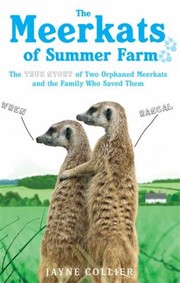 The Meerkats Of Summer Farm The True Story Of Two Orphaned Meerkats And The Family Who Saved Them