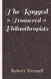 The Ragged Trousered Philanthropists 1914 by Robert Tressall