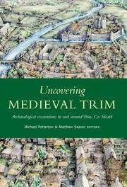 Cover of: Uncovering Medieval Trim Archaeological Excavations In And Around Trim Co Meath