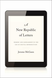 Cover of: A New Republic Of Letters Memory And Scholarship In The Age Of Digital Reproduction