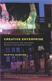 Creative Enterprise Contemporary Art Between Museum And Marketplace by Martha Buskirk