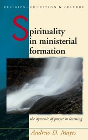 Cover of: Spirituality In Ministerial Formation The Dynamic Of Prayer In Learning