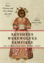 Cover of: Banshees Werewolves Vampires And Other Creatures Of The Night Facts Fictions And Firsthand Accounts by 